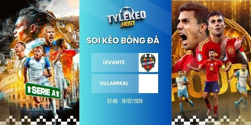 Soi tỷ lệ kèo nhà cái Levante vs Villarreal - La Liga, 19/02/2026